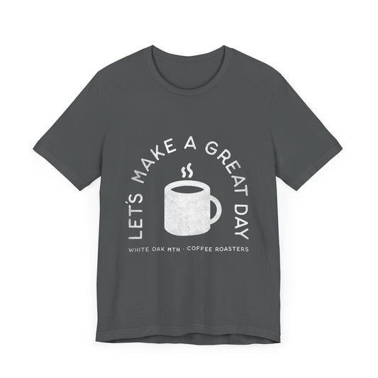 Let's Make a Great Day T-Shirt